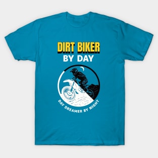 Dirt Biker By Day Day Dreamer By Night T-Shirt